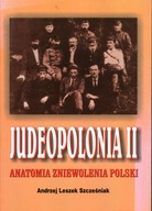 JUDEOPOLONIA II ANATOMIA ZNIEWOLENIA POLSKI - ANDRZEJ LESZEK SZCZEŚNIAK