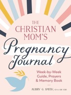 The Christian Mom s Pregnancy Journal: