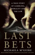 Last Bets: A true story of gambling, morality and