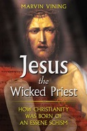 Jesus the Wicked Priest: How Christanity Was Born