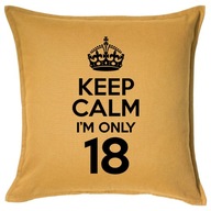 KEEP CALM I'M ONLY 18 poduszka 50x50 prezent