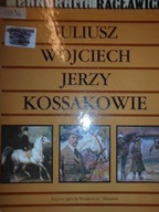 Juliusz Wojciech Jerzy Kossakowie - Praca zbiorowa