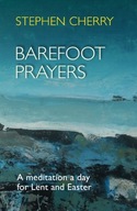 Barefoot Prayers: A Meditation A Day For Lent And