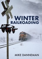 Winter Railroading Danneman Mike