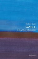 Smell: A Very Short Introduction Cobb Matthew
