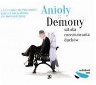 Anioły i demony. Sztuka rozeznawania duchów CD