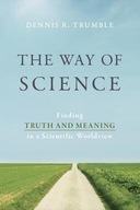 The Way of Science: Finding Truth and Meaning in
