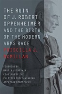 The Ruin of J. Robert Oppenheimer: And the Birth