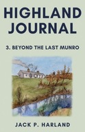 Highland Journal: 3. Beyond the Last Munro JACK P. HARLAND