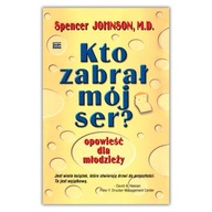 Kto zabrał mój ser? Opowieść dla młodzieży. Spencer Johnson