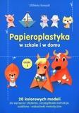 PAPIEROPLASTYKA W SZKOLE I W DOMU ELŻBIETA SZMYDT