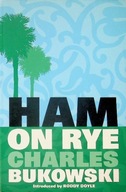 Charles Bukowski - Ham on Rye