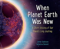 When Planet Earth Was New Gladstone James