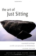 Art of Just Sitting: Essential Writings on the