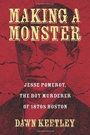 Making a Monster: Jesse Pomeroy, the Boy Murderer