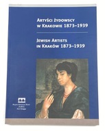 Artyści żydowscy w Krakowie 1873-1939 Natalia Styrna