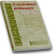 O wschodnich problemach Polski - Włodzimierz Bączkowski (Europa Wschodnia)