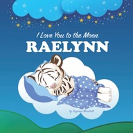I Love You to the Moon, Raelynn: Personalized Book with Your Child's Name