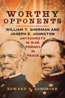 Worthy Opponents: William T. Sherman and Joseph