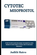 CYTOTEC MISOPROSTOL: A step to step guide explaining the essential hints