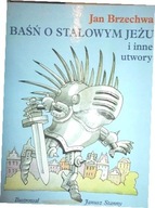 Baśń o stalowym jeżu i inne utwory - Jan Brzechwa