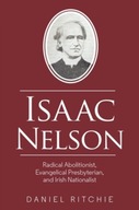 Isaac Nelson: Radical Abolitionist, Evangelical