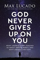 God Never Gives Up on You: What Jacob's Story Teaches Us About Grace,