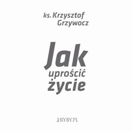 Jak uprościć życie - Krzysztof Grzywocz | Audiobook