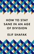 How to Stay Sane in an Age of Division: The