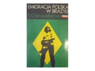 Emigracja polska w Brazylii 100 lat osadnictwa -