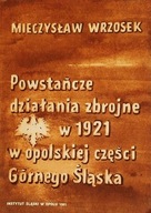 Powstańcze działania zbrojne w 1921 w opolskiej części... M. Wrzosek SPK