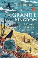 The Granite Kingdom: A Cornish Journey Hannigan