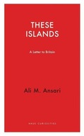 These Islands: A Letter To Britain Ansari Ali M.