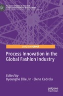 Process Innovation in the Global Fashion Industry PRACA ZBIOROWA