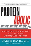 Proteinaholic: How Our Obsession with Meat Is