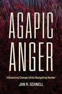 Agapic Anger: Influencing Change While Navigating Gender Schnell, Jan R.