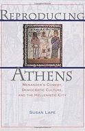 Reproducing Athens: Menander s Comedy, Democratic