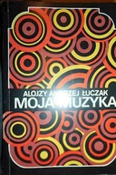 Moja muzyka - Alojzy Andrzej Łuczak