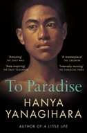 To Paradise: THE NO 1 BESTSELLER FROM THE AUTHOR OF A LITTLE LIFE Hanya