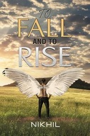 To Fall and to Rise . Nikhil