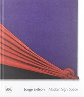 Jorge Eielson: Matter, Sign, Space Pola Francesca