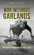 War Without Garlands: Operation Barbarossa