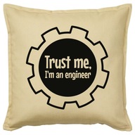 TRUST ME I'M AN ENGINEER poduszka 50x50 prezent