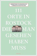 111 Orte in Rostock, die man gesehen haben muss DOROTHEE FLEISCHMANN