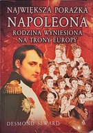 DESMOND SEWARD NAJWIĘKSZA PORAŻKA NAPOLEONA