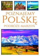 Poznajemy Polskę. Podróże marzeń