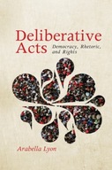 Deliberative Acts: Democracy, Rhetoric, and