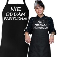 ŚMIESZNY FARTUCH NA PREZENT - nie oddam fartucha