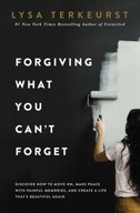 Forgiving What You Can't Forget: Discover How to Move On, Make Peace with