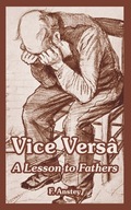 Vice Versa: A Lesson to Fathers Anstey F